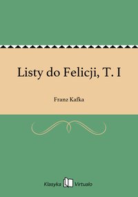 Listy do Felicji, T. I - Franz Kafka - ebook
