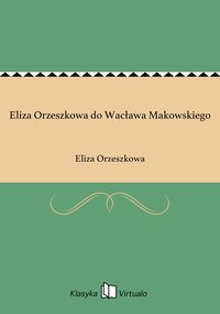 Eliza Orzeszkowa do Wacława Makowskiego - Eliza Orzeszkowa - ebook