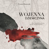 Wojenna Dziewczyna - wspomnienia Zofii Czarneckiej 1939 - 1945r - Donata Banaszak - audiobook