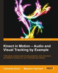 Kinect in Motion. Audio and Visual Tracking by Example - Massimo Fascinari - ebook