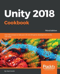 Unity 2018 Cookbook - Matt Smith - ebook