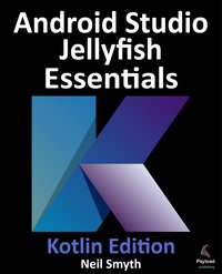 Android Studio Jellyfish Essentials. Kotlin Edition - Neil Smyth - ebook