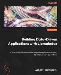 Building Data-Driven Applications with LlamaIndex - Andrei Gheorghiu - ebook