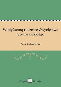 W pięćsetną rocznicę Zwycięstwa Grunwaldzkiego - Zofia Bukowiecka - ebook
