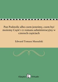 Pan Podstolic albo czem jesteśmy, czem być możemy Część 1-2: romans administracyjny w czterech częściach - Edward Tomasz Massalski - ebook