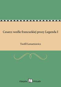 Cesarz: wedle francuzkiej prozy Legenda I - Teofil Lenartowicz - ebook