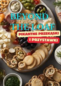 Beyond The Loaf: Pikantne Przekąski i Przystawki - Peter Doughfrey - ebook