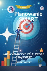 Planowanie SMART Jak wyznaczać cele, które osiągniesz - Ekspert Wiedzy - ebook