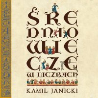 Średniowiecze w liczbach - Kamil Janicki - audiobook