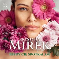 Kiedy cię spotkałam - Krystyna Mirek - audiobook
