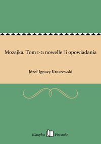 Mozajka. Tom 1-2: nowelle ! i opowiadania - Józef Ignacy Kraszewski - ebook