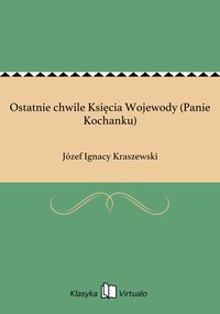 Ostatnie chwile Księcia Wojewody (Panie Kochanku) - Józef Ignacy Kraszewski - ebook