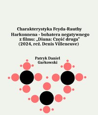 Charakterystyka Feyda-Rauthy Harkonnena - bohatera negatywnego z filmu: „Diuna: Część druga” (2024, reż. Denis Villeneuve) - Patryk Daniel Garkowski - ebook