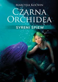 Czarna Orchidea. Syreni Śpiew - Marcysia Koćwin - ebook