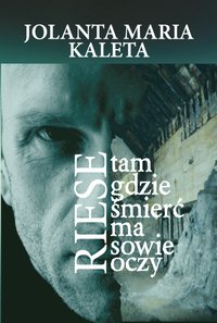 RIESE. Tam gdzie śmierć ma sowie oczy - Jolanta Maria Kaleta - ebook