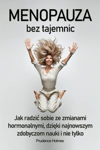 Menopauza bez tajemnic. Jak radzić sobie ze zmianami hormonalnymi dzięki najnowszym zdobyczom nauki - Prudence Holmes - ebook