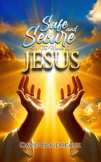 Safe and Secure in the Hands of Jesus - David Boudreaux - ebook