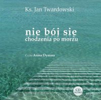 Nie bój się chodzenia po morzu - Ks. Jan Twardowski - audiobook
