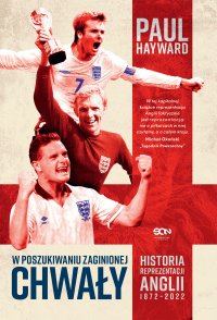 W poszukiwaniu zaginionej chwały. Historia reprezentacji Anglii 1872-2022 - Paul Hayward - ebook