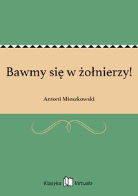 Bawmy się w żołnierzy! - Antoni Mieszkowski - ebook