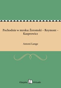 Pochodnie w mroku: Żeromski – Reymont – Kasprowicz - Antoni Lange - ebook