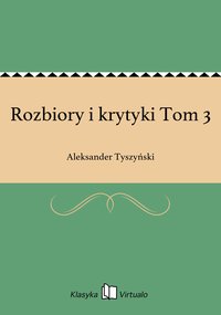 Rozbiory i krytyki Tom 3 - Aleksander Tyszyński - ebook