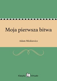 Moja pierwsza bitwa - Adam Mickiewicz - ebook