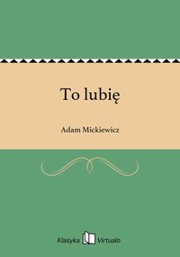 To lubię - Adam Mickiewicz - ebook