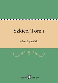 Szkice. Tom 1 - Adam Szymański - ebook