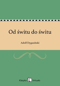 Od świtu do świtu - Adolf Dygasiński - ebook