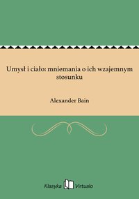 Umysł i ciało: mniemania o ich wzajemnym stosunku - Alexander Bain - ebook