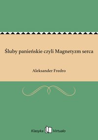 Śluby panieńskie czyli Magnetyzm serca - Aleksander Fredro - ebook
