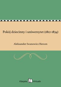 Pokój dziecinny i uniwersytet (1812-1834) - Aleksander Iwanowicz Hercen - ebook