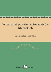 Wizerunki polskie : zbiór szkiców literackich - Aleksander Tyszyński - ebook