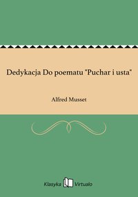 Dedykacja Do poematu "Puchar i usta" - Alfred Musset - ebook
