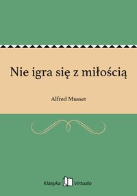Nie igra się z miłością - Alfred Musset - ebook