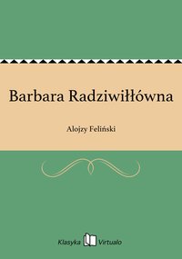 Barbara Radziwiłłówna - Alojzy Feliński - ebook