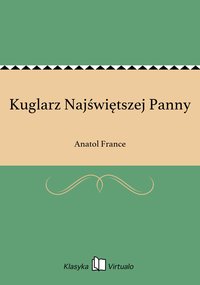 Kuglarz Najświętszej Panny - Anatol France - ebook