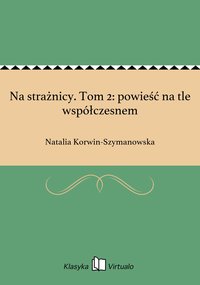 Na strażnicy. Tom 2: powieść na tle współczesnem - Natalia Korwin-Szymanowska - ebook