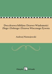 Dwa drzewa biblijne: Drzewo Wiadomości Złego i Dobrego i Drzewa Wiecznego Żywota - Andrzej Niemojewski - ebook