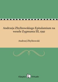 Andrzeja Zbylitowskiego Epitalamium na wesele Zygmunta III, 1592 - Andrzej Zbylitowski - ebook