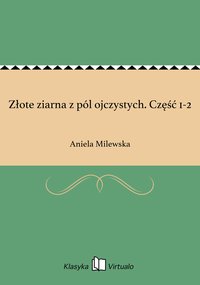 Złote ziarna z pól ojczystych. Część 1-2 - Aniela Milewska - ebook