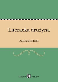 Literacka drużyna - Antoni Józef Rolle - ebook