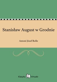 Stanisław August w Grodnie - Antoni Józef Rolle - ebook