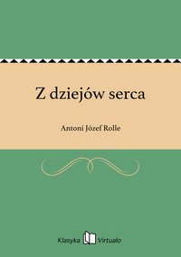 Z dziejów serca - Antoni Józef Rolle - ebook