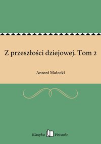 Z przeszłości dziejowej. Tom 2 - Antoni Małecki - ebook