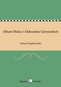 Album Maksa i Aleksandra Gierymskich - Antoni Sygietyński - ebook