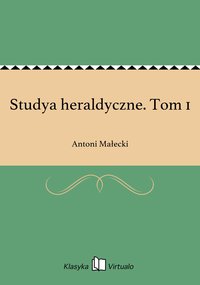 Studya heraldyczne. Tom 1 - Antoni Małecki - ebook