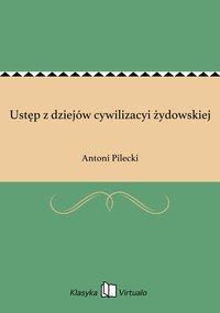 Ustęp z dziejów cywilizacyi żydowskiej - Antoni Pilecki - ebook