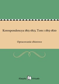 Korespondencya 1815-1823. Tom 1 1815-1820 - Opracowanie zbiorowe - ebook